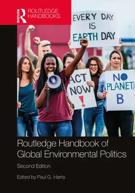 Routledge Handbook of Global Environmental Politics by Paul G. Harris