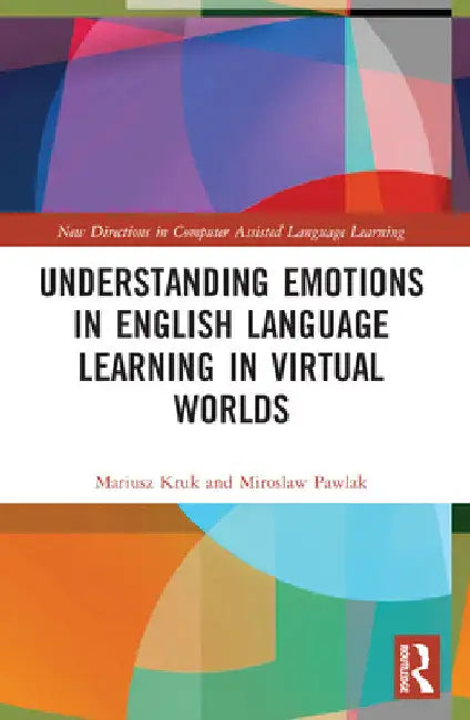 Understanding Emotions in English Language Learning in Virtual Worlds by Mariusz Kruk