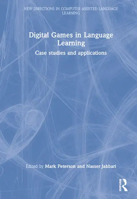 Digital Games in Language Learning: Case Studies and Applications by Mark Peterson