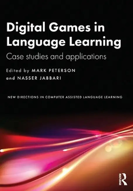 Digital Games in Language Learning: Case Studies and Applications by Mark Peterson