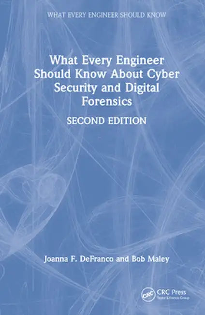 What Every Engineer Should Know about Cyber Security and Digital Forensics by Joanna F. DeFranco