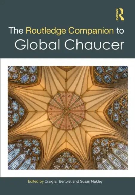 The Routledge Companion to Global Chaucer by Craig E. Bertolet