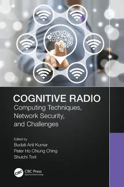 Cognitive Radio: Computing Techniques, Network Security and Challenges by Budati Anil Kumar