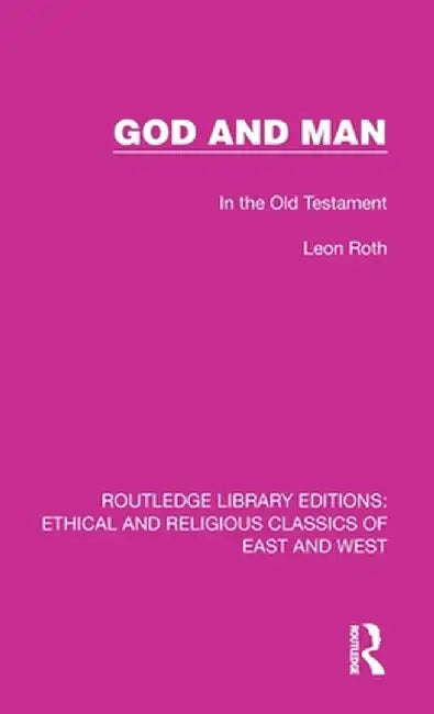 God and Man: In the Old Testament by Leon Roth