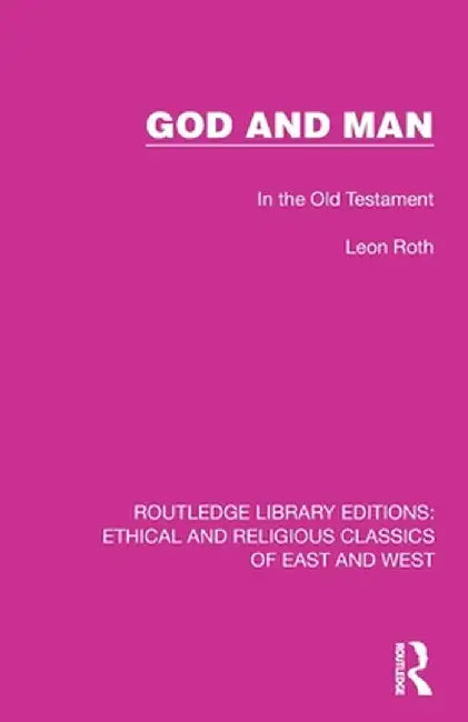 God and Man: In the Old Testament by Leon Roth