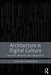 Architecture in Digital Culture: Machines, Networks and Computation by Socrates Yiannoudes