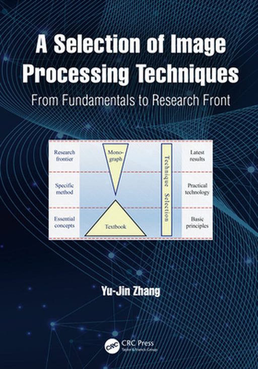 A Selection of Image Processing Techniques: From Fundamentals to Research Front by Yu-Jin Zhang