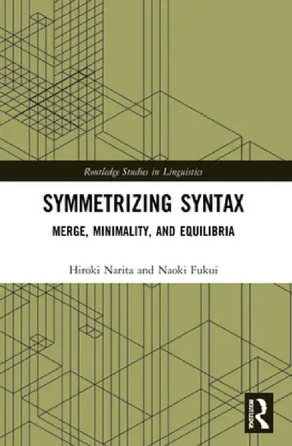 Symmetrizing Syntax: Merge, Minimality, and Equilibria by Hiroki Narita
