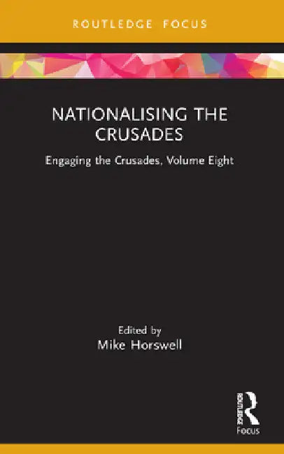Nationalising the Crusades: Engaging the Crusades, Volume Eight by Mike Horswell