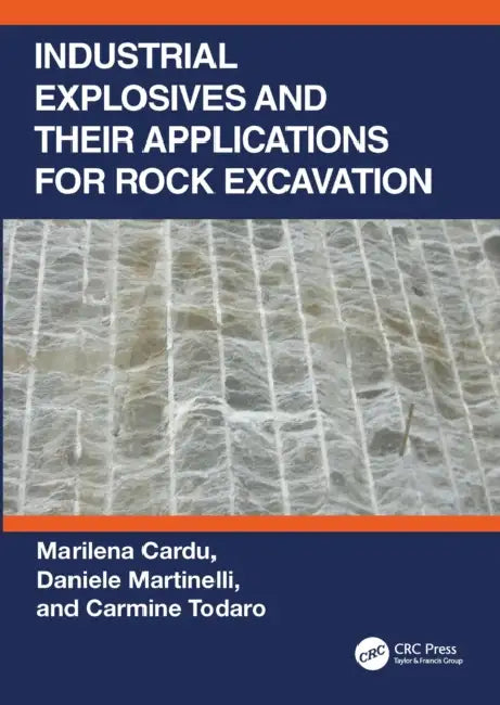 Industrial Explosives and their Applications for Rock Excavation by Marilena Cardu