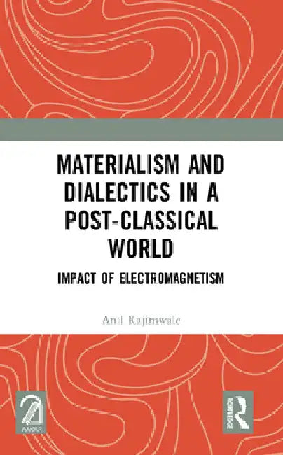 Materialism and Dialectics in a Post-Classical World: Impact of Electromagnetism by Anil Rajimwale