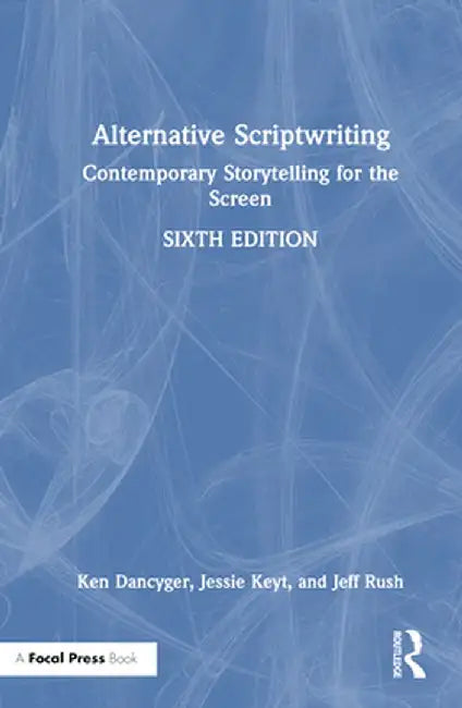 Alternative Scriptwriting: Contemporary Storytelling for the Screen by Ken Dancyger