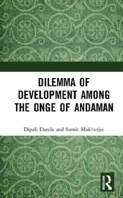 Dilemma of Development Among the Onge of Andaman by Dipali Danda