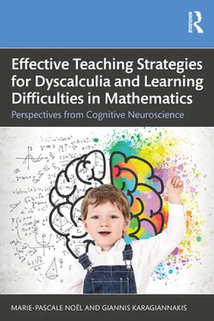 Effective Teaching Strategies for Dyscalculia and Learning Difficulties in Mathematics: Perspectives from Cognitive Neuroscience by Marie-Pascale Noël