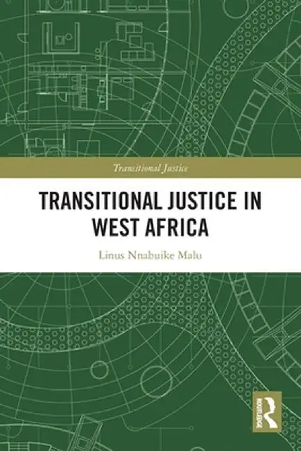 Transitional Justice in West Africa by Linus Nnabuike Malu