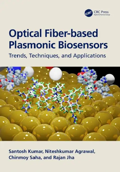 Optical Fiber-Based Plasmonic Biosensors: Trends, Techniques, and Applications by Santosh Kumar, Niteshkumar Agrawal, Chinmoy Saha
