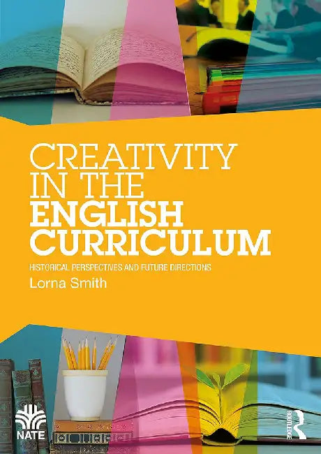 Creativity in the English Curriculum by Smith, Lorna