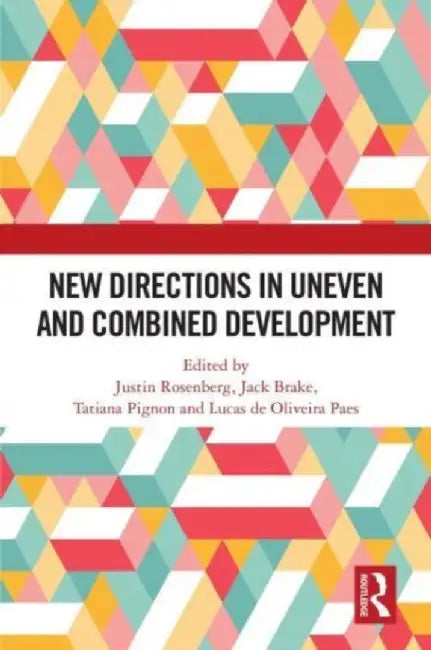 New Directions in Uneven and Combined Development by Justin Rosenberg