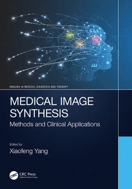 Medical Image Synthesis: Methods and Clinical Applications by Yang, Xiaofeng