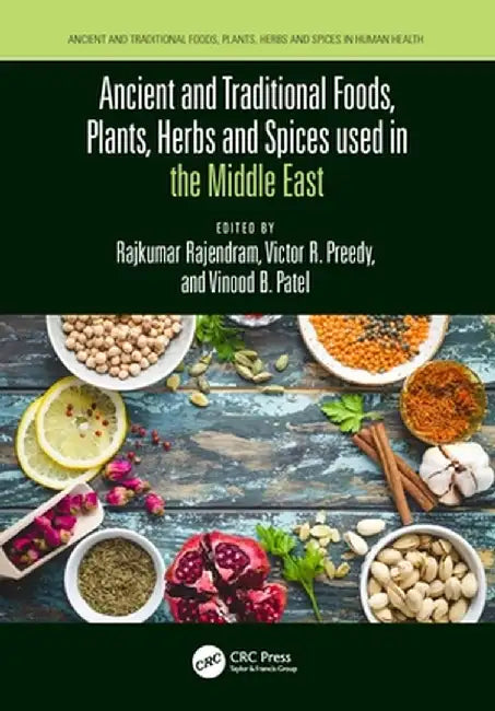 Ancient and Traditional Foods, Plants, Herbs and Spices Used in the Middle East by Rajkumar Rajendram