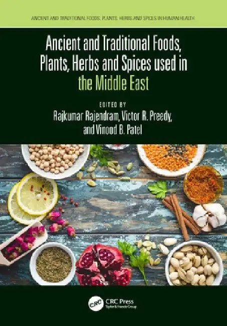 Ancient and Traditional Foods, Plants, Herbs and Spices Used in the Middle East by Rajkumar Rajendram
