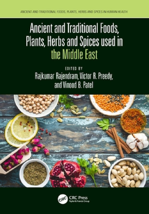 Ancient and Traditional Foods, Plants, Herbs and Spices Used in the Middle East by Rajkumar Rajendram, Victor Preedy, Vinood Patel