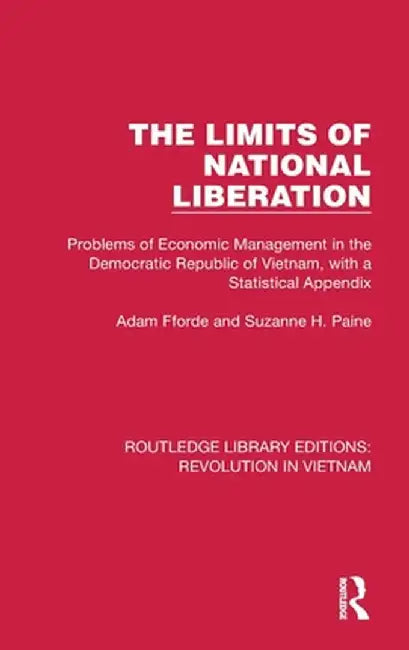 The Limits of National Liberation: Problems of Economic Management in the Democratic Republic of Vietnam, with a Statistical Appendix by Adam Fforde