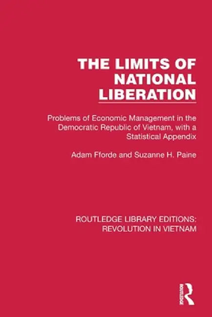 The Limits of National Liberation: Problems of Economic Management in the Democratic Republic of Vietnam, with a Statistical Appendix by Adam Fforde