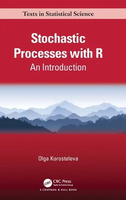 Stochastic Processes with R: An Introduction by Olga Korosteleva
