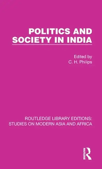 Politics and Society in India by C. H. Philips