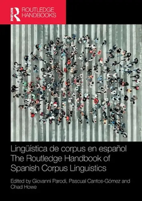 Lingüística de corpus en español / The Routledge Handbook of Spanish Corpus Linguistics by Giovanni Parodi