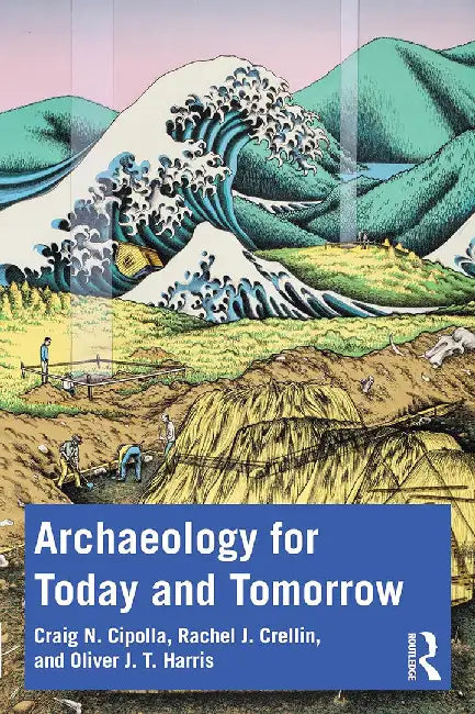 Archaeology for Today and Tomorrow by Cipolla, Craig N.