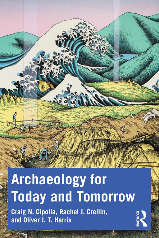 Archaeology for Today and Tomorrow by Cipolla, Craig N.