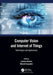 Computer Vision and Internet of Things: Technologies and Applications by Lavanya Sharma