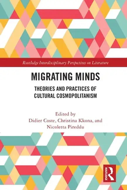 Migrating Minds: Theories and Practices of Cultural Cosmopolitanism by Didier Coste