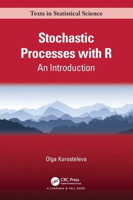 Stochastic Processes with R: An Introduction by Olga Korosteleva
