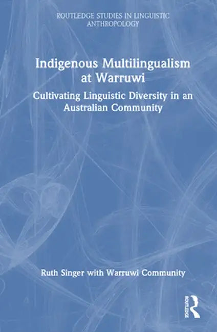 Indigenous Multilingualism at Warruwi: Cultivating Linguistic Diversity in an Australian Community by Ruth Singer
