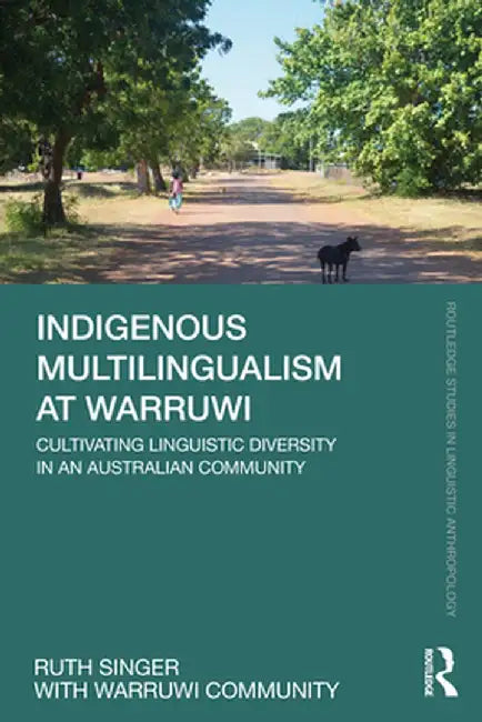 Indigenous Multilingualism at Warruwi: Cultivating Linguistic Diversity in an Australian Community by Ruth Singer