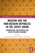 Moscow and the Non-Russian Republics in the Soviet Union: Nomenklatura, Intelligentsia and Centre-Periphery Relations by Li Bennich-Björkman