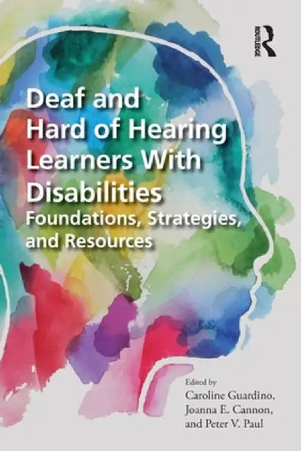 Deaf and Hard of Hearing Learners with Disabilities: Foundations, Strategies, and Resources by Caroline Guardino