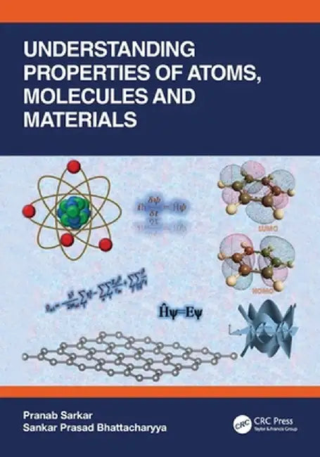 Understanding Properties of Atoms, Molecules and Materials by Pranab Sarkar