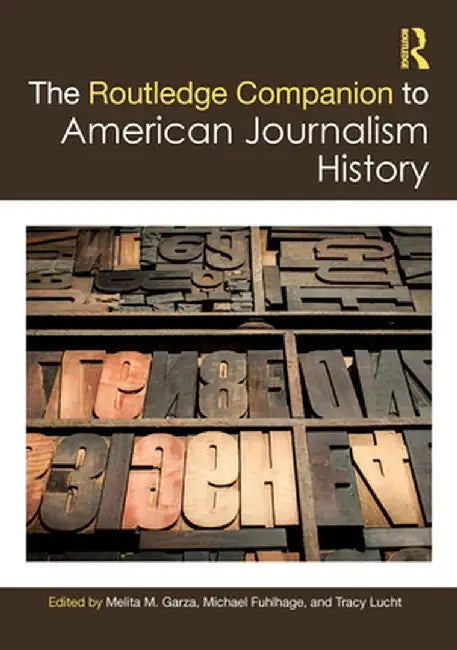 The Routledge Companion to American Journalism History by Melita M. Garza