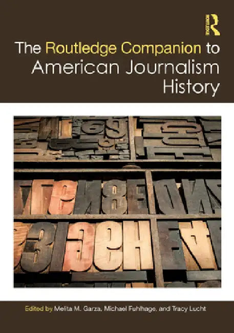 The Routledge Companion to American Journalism History by Melita M. Garza