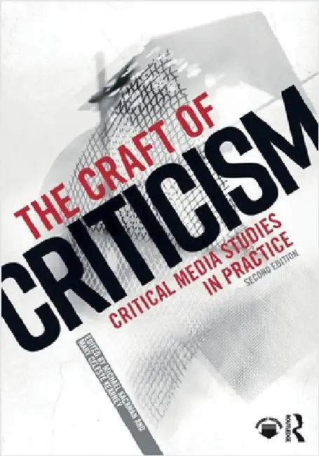 The Craft of Criticism: Critical Media Studies in Practice by Michael Kackman