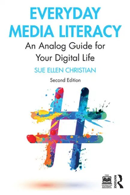 Everyday Media Literacy: An Analog Guide for Your Digital Life by Sue Ellen Christian
