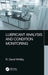 Lubricant Analysis and Condition Monitoring by R. David Whitby