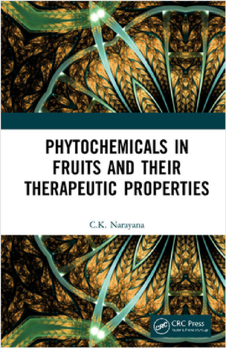 Phytochemicals in Fruits and Their Therapeutic Properties by C. K. Narayana