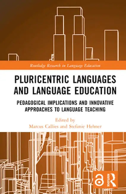 Pluricentric Languages and Language Education: Pedagogical Implications and Innovative Approaches to Language Teaching by Marcus Callies