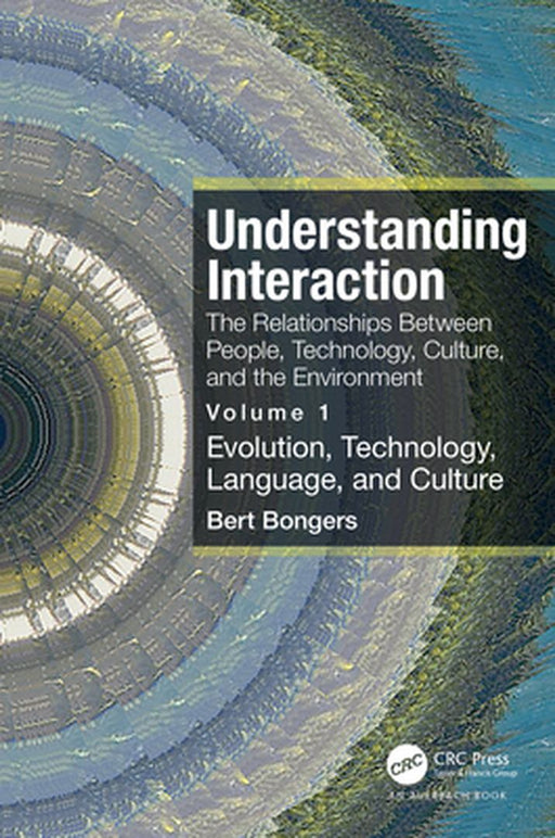 Understanding Interaction: The Relationships Between People Technology Culture and the E by Bongers, Bert