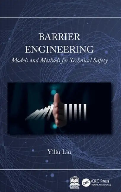 Barrier Engineering: Models and Methods for Technical Safety by Yiliu Liu